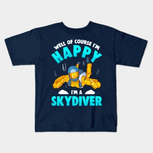 Well Of Course Im Happy Im A Skydiver Kids T-Shirt